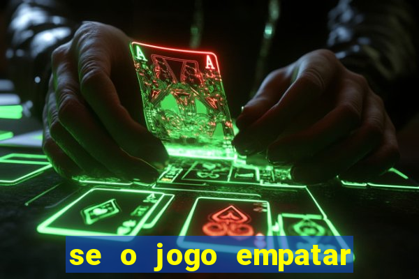 se o jogo empatar hoje quem ganha